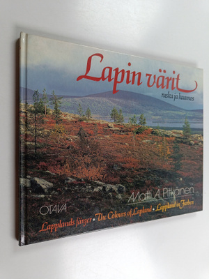 Matti A. Pitkänen : Lapin värit : ruska ja kaamos = Lappl...