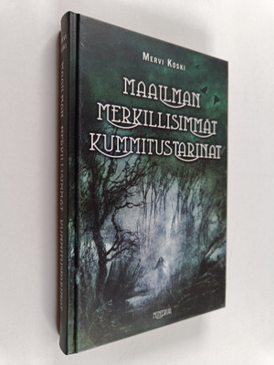Mervi Koski : Maailman merkillisimmät kummitustarinat