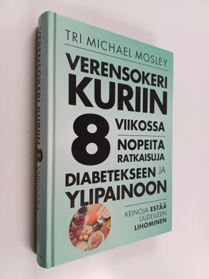 Michael Mosley : Verensokeri kuriin 8 viikossa : nopeita ...