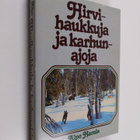 Alpo Harala : Hirvihaukkuja ja karhunajoja - pikkukuva 1