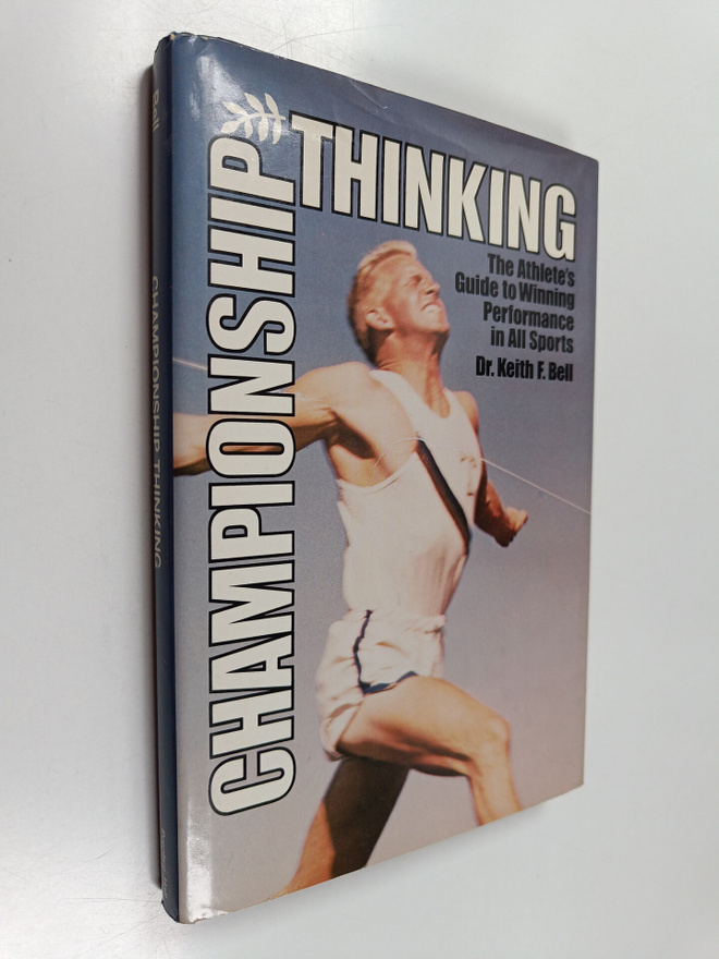 Keith F. Bell : Championship Thinking - The Athlete's Gui...