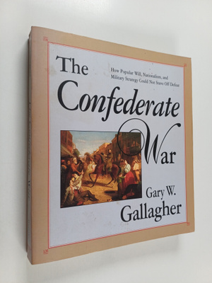 Gary W. Gallagher : The Confederate War