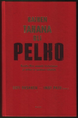 Sofi Oksanen ja Imbi Paju (toim.) Kaiken takana oli PELKO