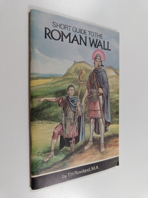 Thomas H. Rowland : A Short Guide to the Roman Wall