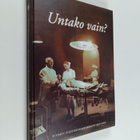 Untako vain? : Suomen Anestesiologiyhdistyksen 50-vuotish... - pikkukuva 1