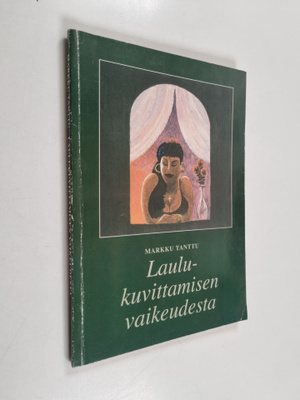 Markku Tanttu : Laulukuvittamisen vaikeudesta (signeeratt...