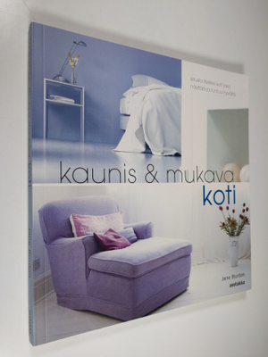 Jane Burdon : Kaunis & mukava koti : sisusta itsellesi ko...