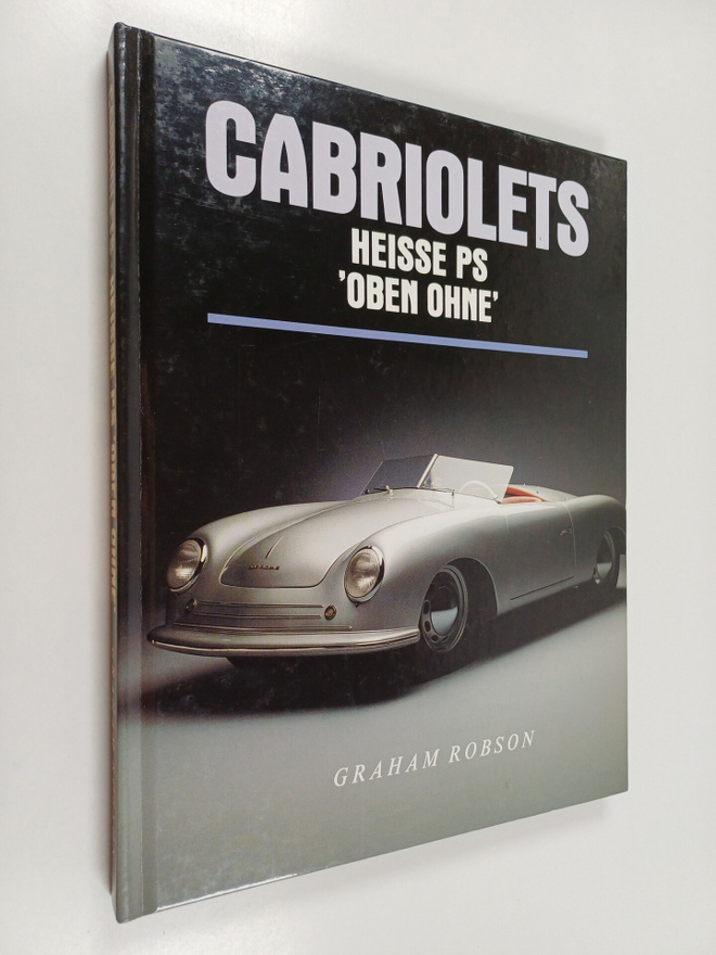 Graham Robson : Cabriolets - Heisse PS 'Oben Ohne'