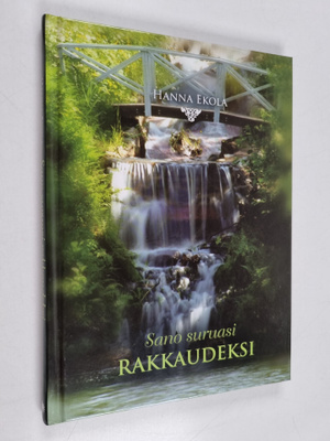 Hanna Ekola : Sano suruasi rakkaudeksi