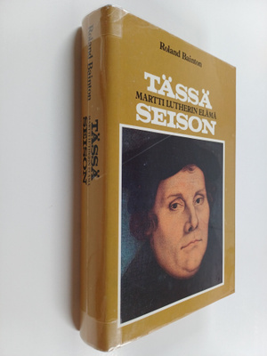 Roland Bainton : Tässä seison : Martti Lutherin elämä