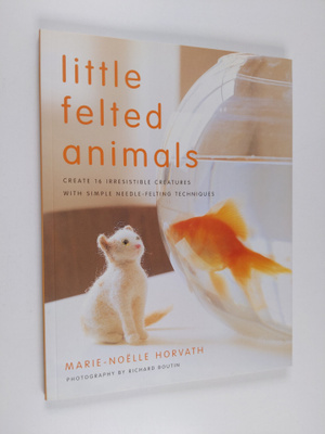 Marie-Noelle Horvath : Little felted animals : create 16 ...