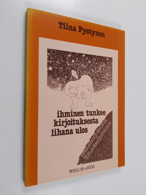 Tiina Pystynen : Ihminen tunkee kirjoituksesta lihana ulo...