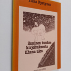 Tiina Pystynen : Ihminen tunkee kirjoituksesta lihana ulo... - pikkukuva 1