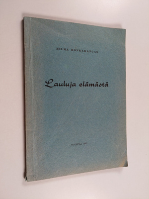Hilma Honkakangas : Lauluja elämästä