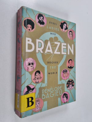 Penelope Bagieu : Brazen : Rebel ladies who rocked the world