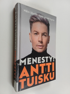 Antti Tuisku : Menesty! Näin löydät itsesi ja voit hyvin