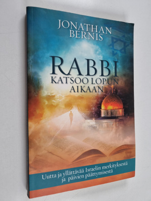 Jonathan Bernis : Rabbi katsoo lopun aikaan - Uutta ja yl...