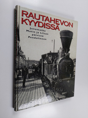Seppo Ahonen ym. : Rautahevon kyydissä - junamatka Matin ...