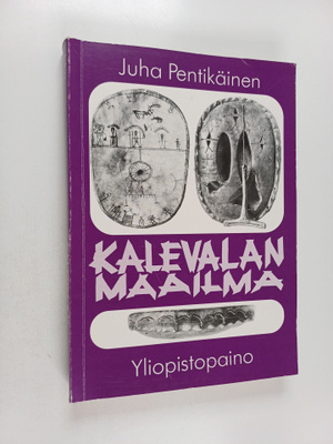 Juha Pentikäinen : Kalevalan maailma