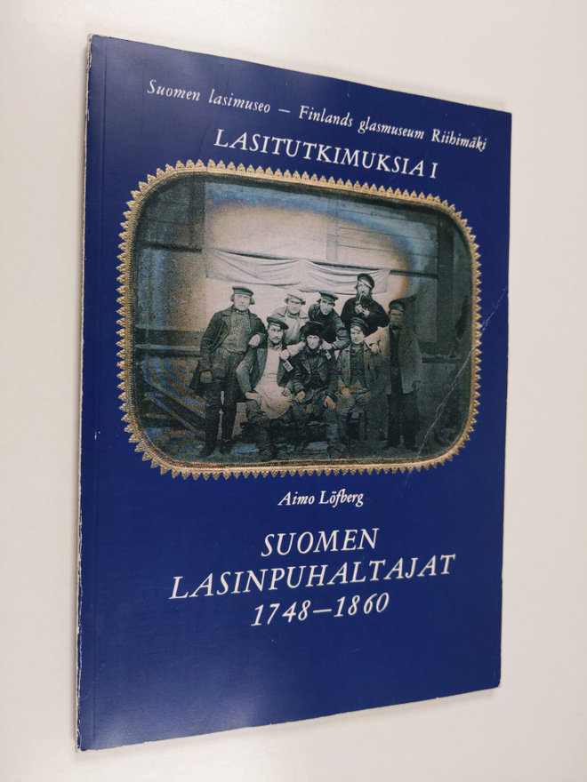 Aimo Löfberg : Suomen lasinpuhaltajat 1748-1860