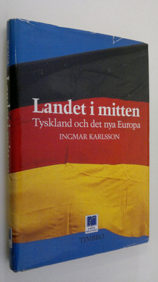 Ingmar Karlsson : Landet i mitten : Tyskland och det nya ...