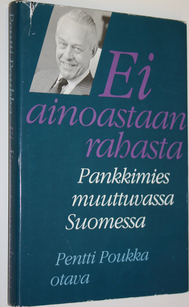 Pentti Poukka : Ei ainoastaan rahasta : pankkimies muuttu...