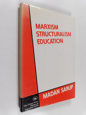 Madan Sarup : Marxism, structuralism, education : theoret...