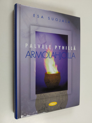 Esa Suojala : Palvele pyhillä armolahjoilla
