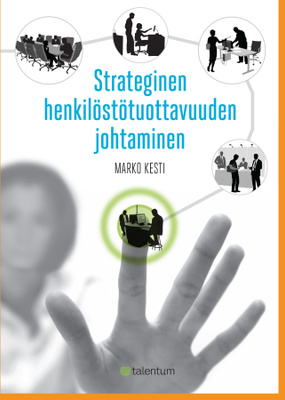 Marko Kesti: Strateginen henkilöstötuottavuuden johtaminen