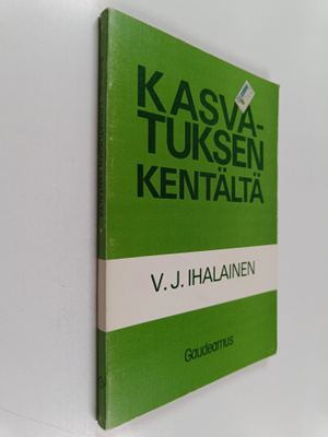 V. J. Ihalainen : Kasvatuksen kentältä : kasvatuksesta ko...