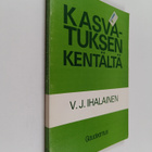 V. J. Ihalainen : Kasvatuksen kentältä : kasvatuksesta ko... - pikkukuva 1