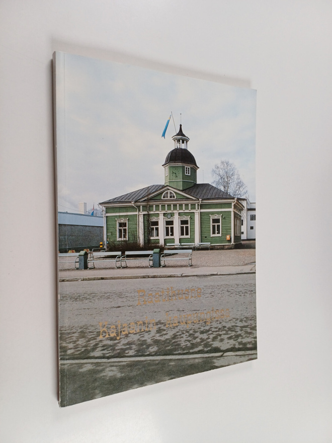 Raili Kauppila : Raatihuone Kajaanin kaupungissa