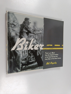 Bill Osgerby : Biker - Truth and Myth : how the Original ...