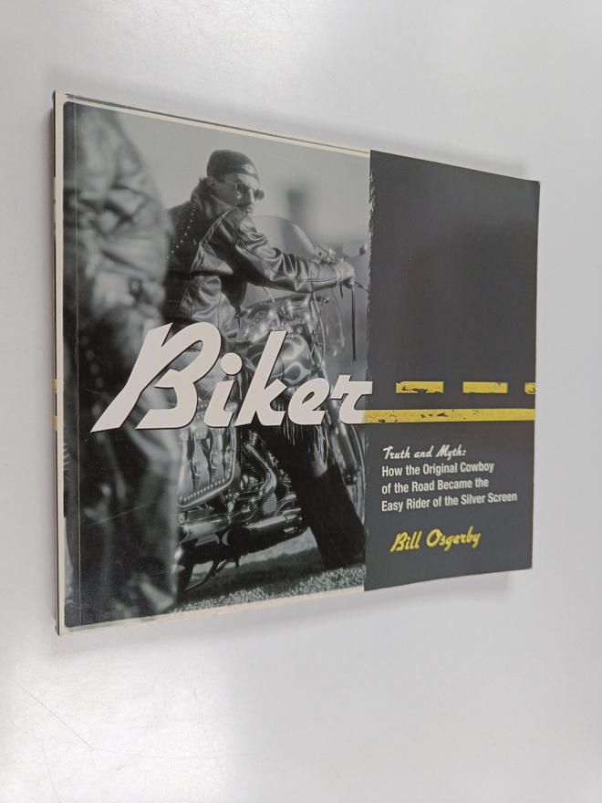 Bill Osgerby : Biker - Truth and Myth : how the Original ...