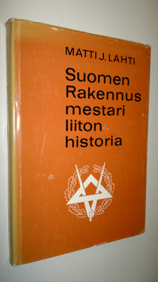 Matti Johannes Lahti : Suomen rakennusmestariliiton histo...