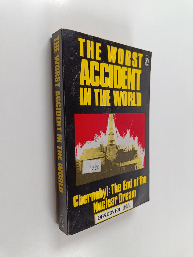 Nigel Hawkes : The worst accident in the world : Chernoby...