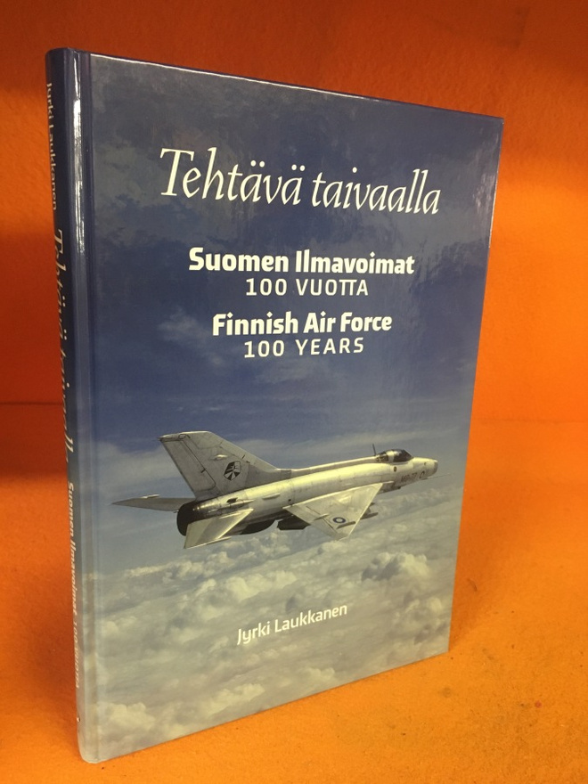 Tehtävä taivaalla : Suomen ilmavoimat 100 vuotta = Finnish
