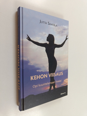 Jutta Saanila : Kehon viisaus : opi kuuntelemaan itseäsi