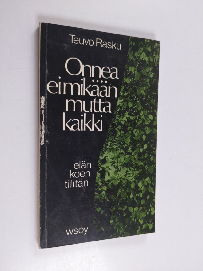 Teuvo Rasku : Onnea ei mikään mutta kaikki : elän koen ti...