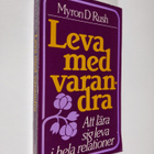 Myron D. Rush : Leva med varandra : att lära sig leva i h... - pikkukuva 1