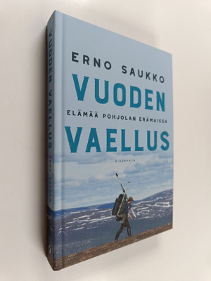 Erno Saukko : Vuoden vaellus : elämää Pohjolan erämaissa ...