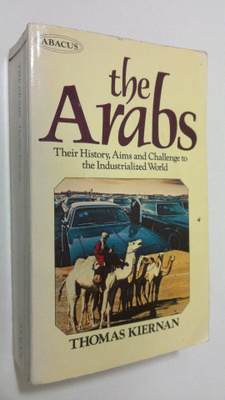 Thomas Kiernan : The Arabs : their history, aims and chal...