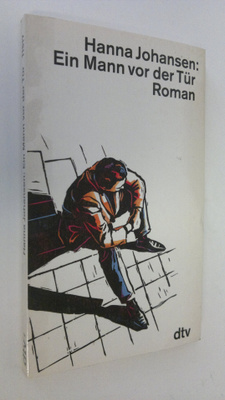 Hanna Johansen : Ein Mann vor der Tur : roman