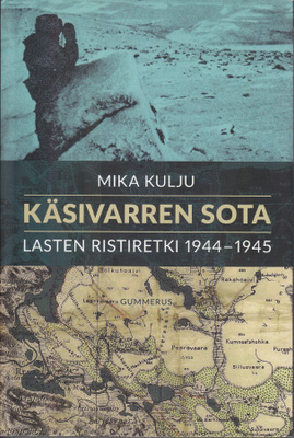 Mika Kulju: Käsivarren sota: Lasten ristiretki 1944-45 (sid)
