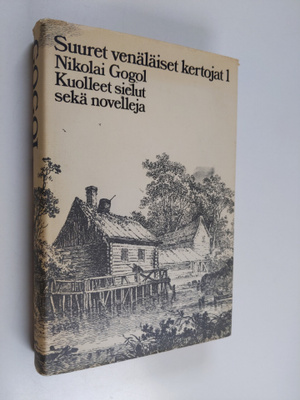Nikolai Gogol : Kuolleet sielut sekä Riita, Nenä, Päällys...