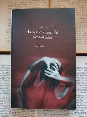 Merja Laitinen - Häväistyt ruumiit, rikotut mielet (nid.)