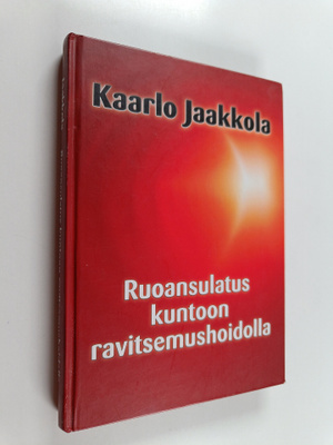Kaarlo Jaakkola : Ruoansulatus kuntoon ravitsemushoidolla...
