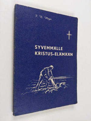 F. B. Meyer : Syvemmälle Kristus-elämään