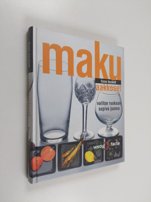 Fiona Beckett : Makuaakkoset : valitse ruokaan sopiva juoma