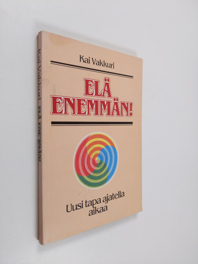 Kai Vakkuri : Elä enemmän! : uusi tapa ajatella aikaa